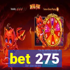 bet 275